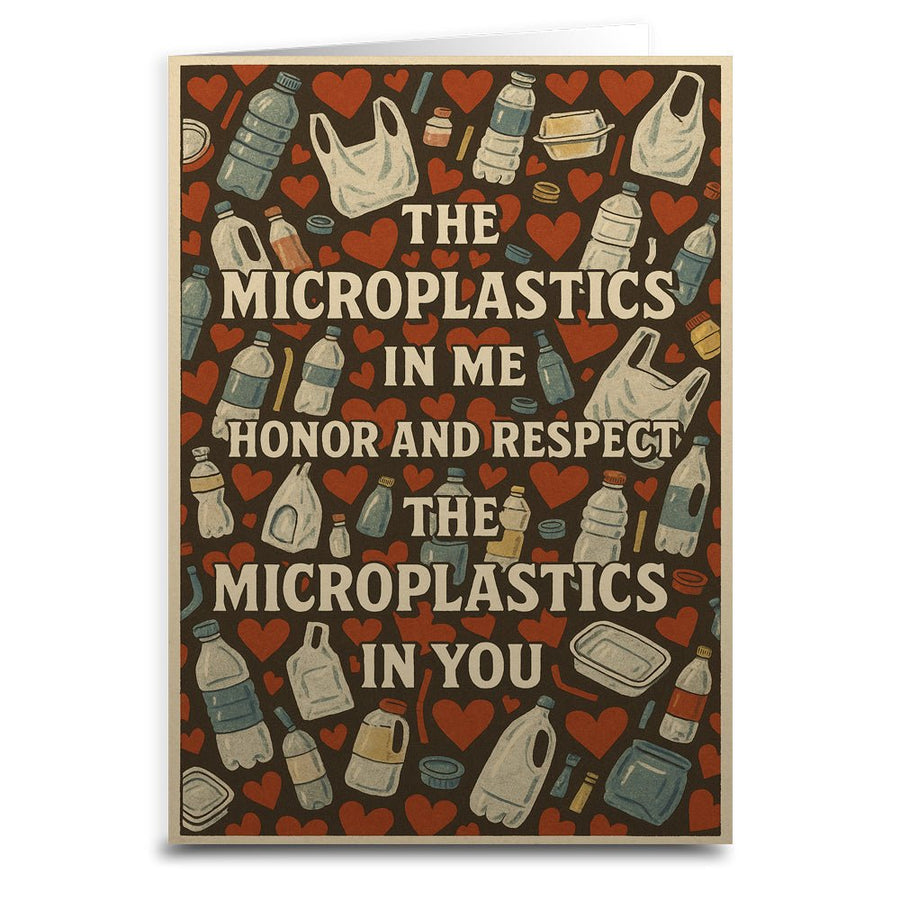 The Microplastics in Me Honor and Respect Greeting Card