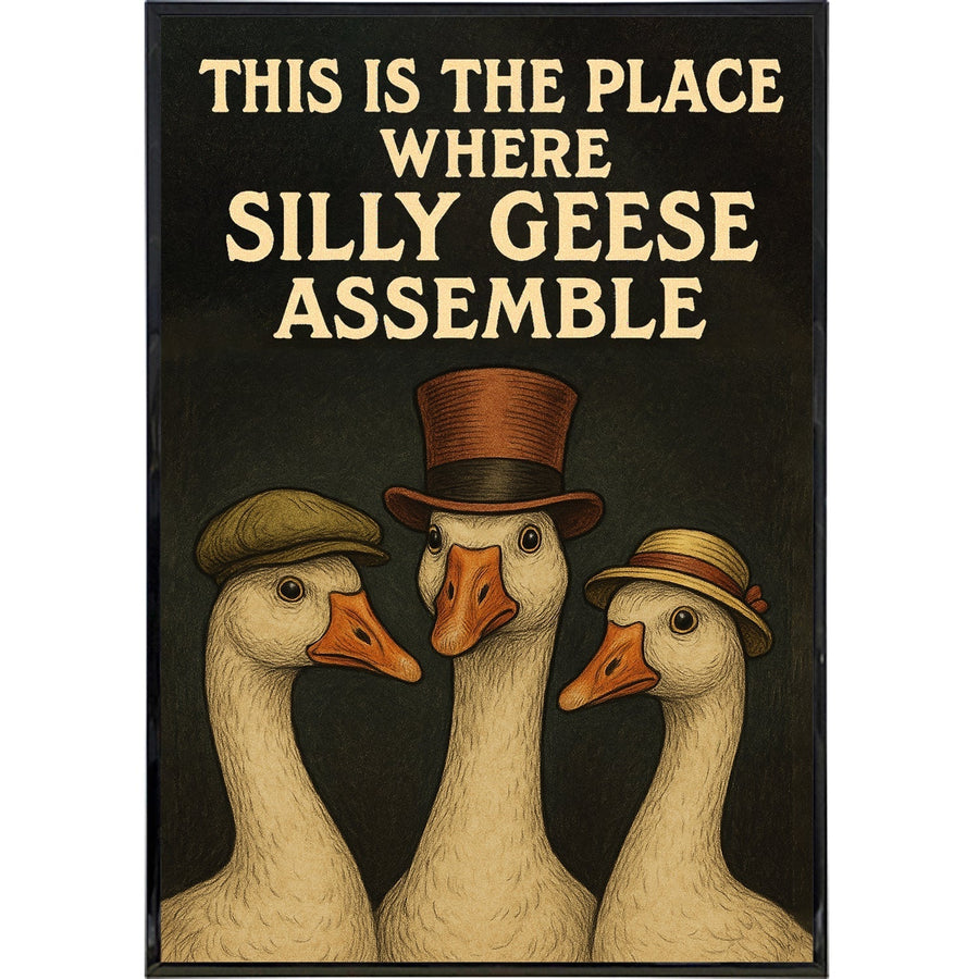 This is the Place Where Silly Geese Assemble Poster Print