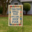 This Too Shall Pass But Holy F--k Garden Flag