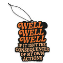 Well Well Well If It Isn't the Consequences Air Freshener