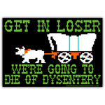 We're Going to Die of Dysentery "Oregon Trail" Sticker
