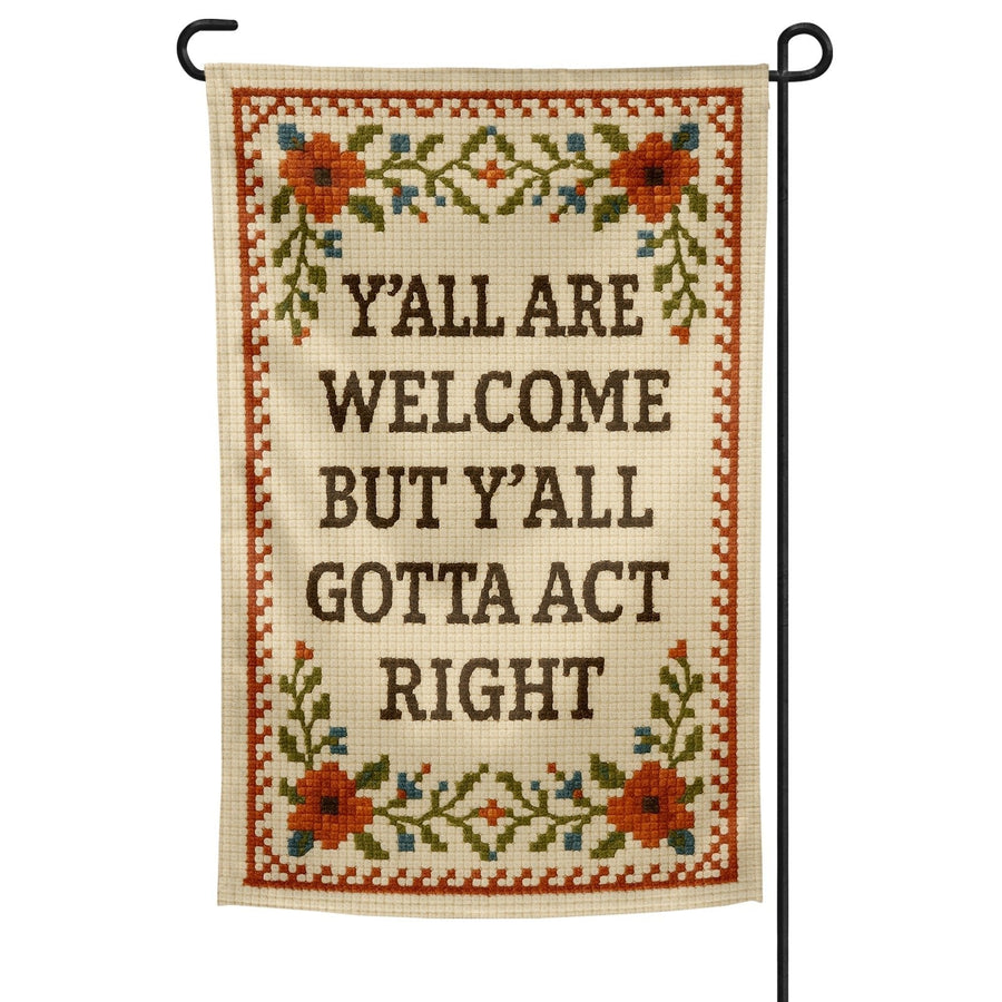Y'all Are Welcome but Y'all Gotta Act Right Garden Flag