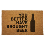 You Better Have Brought Beer Door Mat