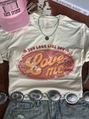 You Look Like You Love Me Graphic Tee