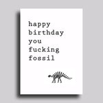 You Fucking Fossil Birthday Greeting Card