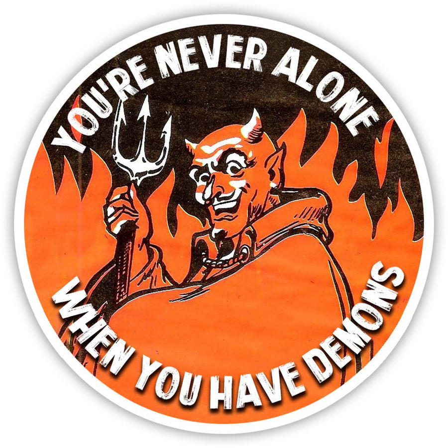You're Never Alone When You Have Demons Sticker