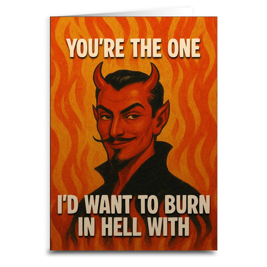 You're the One I'd Want to Burn in Hell With Greeting Card